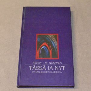 Henry J.M. Nouwen Tässä ja nyt - Pyhän kosketus arjessa